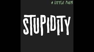 Stupidity - A Little Poem Lirik Video