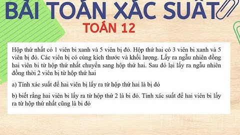 Hộp thứ nhất có 1 viên bi xanh và 5 viên bị đỏ. Hộp thứ hai có 3 viên bi xanh và 5 viên bị đỏ.