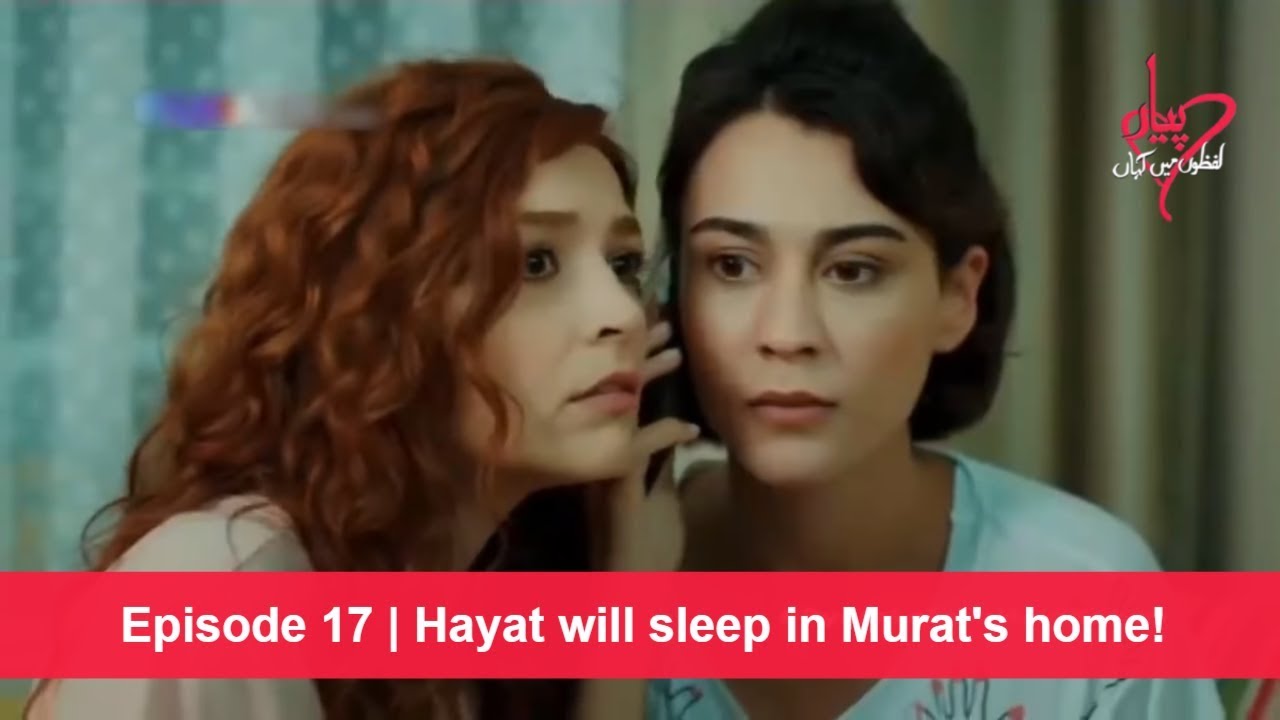 Pyaar Lafzon Mein Kahan Episode 17 Hayat Will Sleep In Murats Home