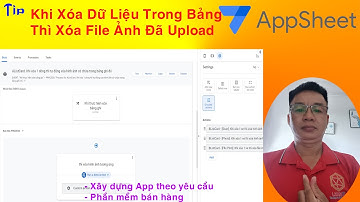 Tip 9: Khi Xóa Dữ Liệu Trong Bảng Thì Xóa File Ảnh Đã Upload | Học Appsheet Qua Ví Dụ | Nghia IT 40