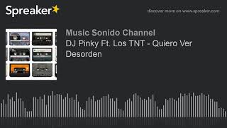 DJ Pinky Ft. Los TNT - Quiero Ver Desorden