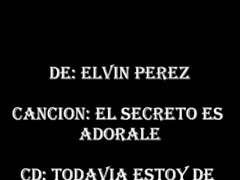 Elvin Perez- El Secreto Es Adorale(Letra)