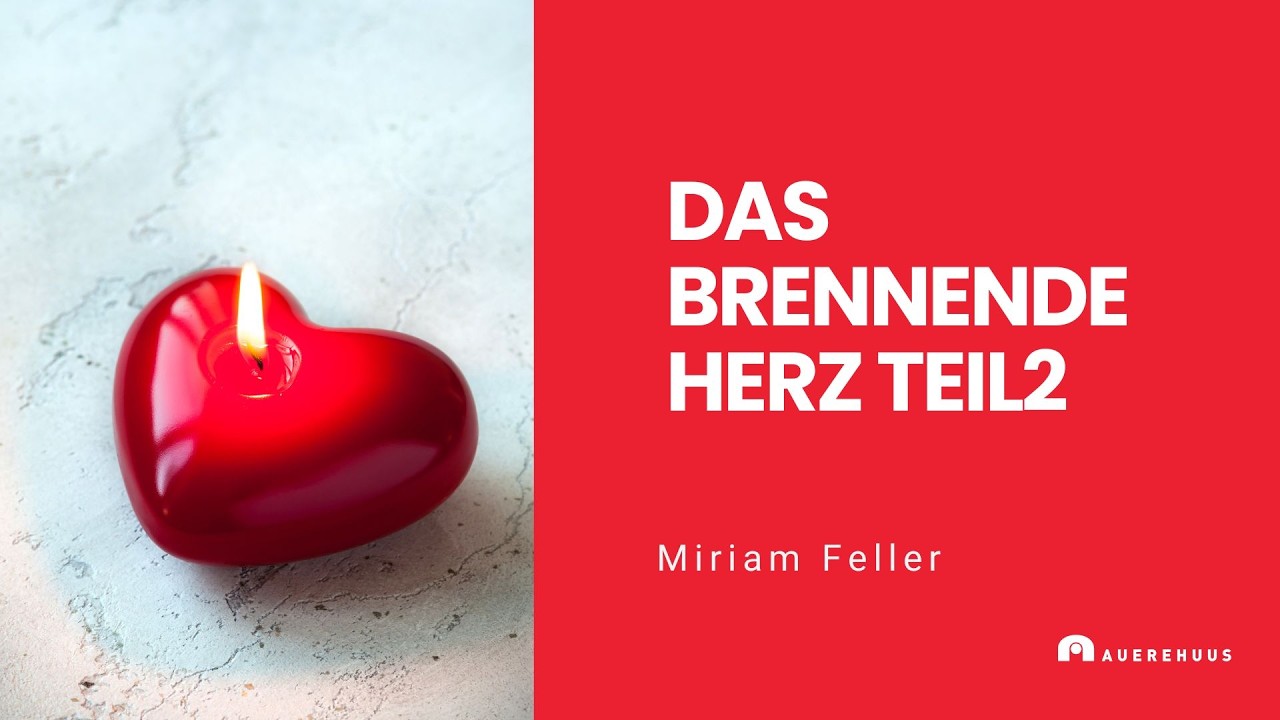 Das brennende Herz Teil 2 – Miriam Feller | 15.02.2026 | Auerehuus