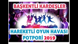 HAREKETLİ OYUN HAVASI 2019 | POTPORİ & BAŞKENTLİ KARDEŞLER Resimi