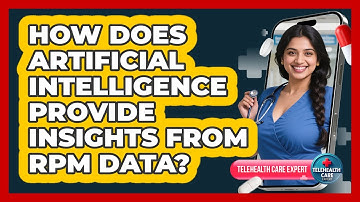 How Does Artificial Intelligence Provide Insights From RPM Data? - Telehealth Care Expert