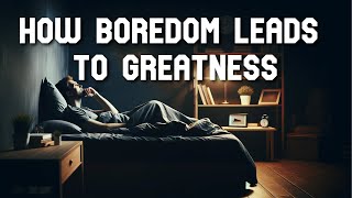 Why Boredom Isn’t All That Bad