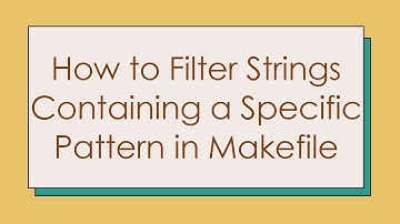 How to Filter Strings Containing a Specific Pattern in Makefile