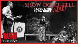 RUSH - #16 - 'SHOW DON'T TELL' - Karol & The Snow Dogs [RUSH FEST 2022]