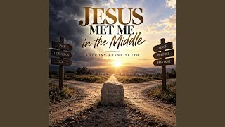 Jesus Met Me In The Middle