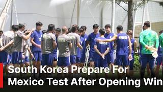 South Korea Prepare For Mexico Test After Opening Win | AD1S