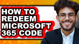 How to Redeem Microsoft 365 Code - Step by Step