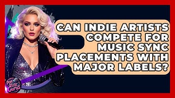 Can Indie Artists Compete For Music Sync Placements With Major Labels? - Pop Music Gurus