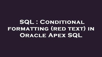 SQL : Conditional formatting (red text) in Oracle Apex SQL