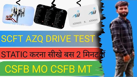 AZQ DRIVE TEST/SCFT AZQ STATIC CSFB MO/AZQ SE STATIC KAISE KARE/HOW TO DO SCFT AZQ/4G LTE AZQ SCFT