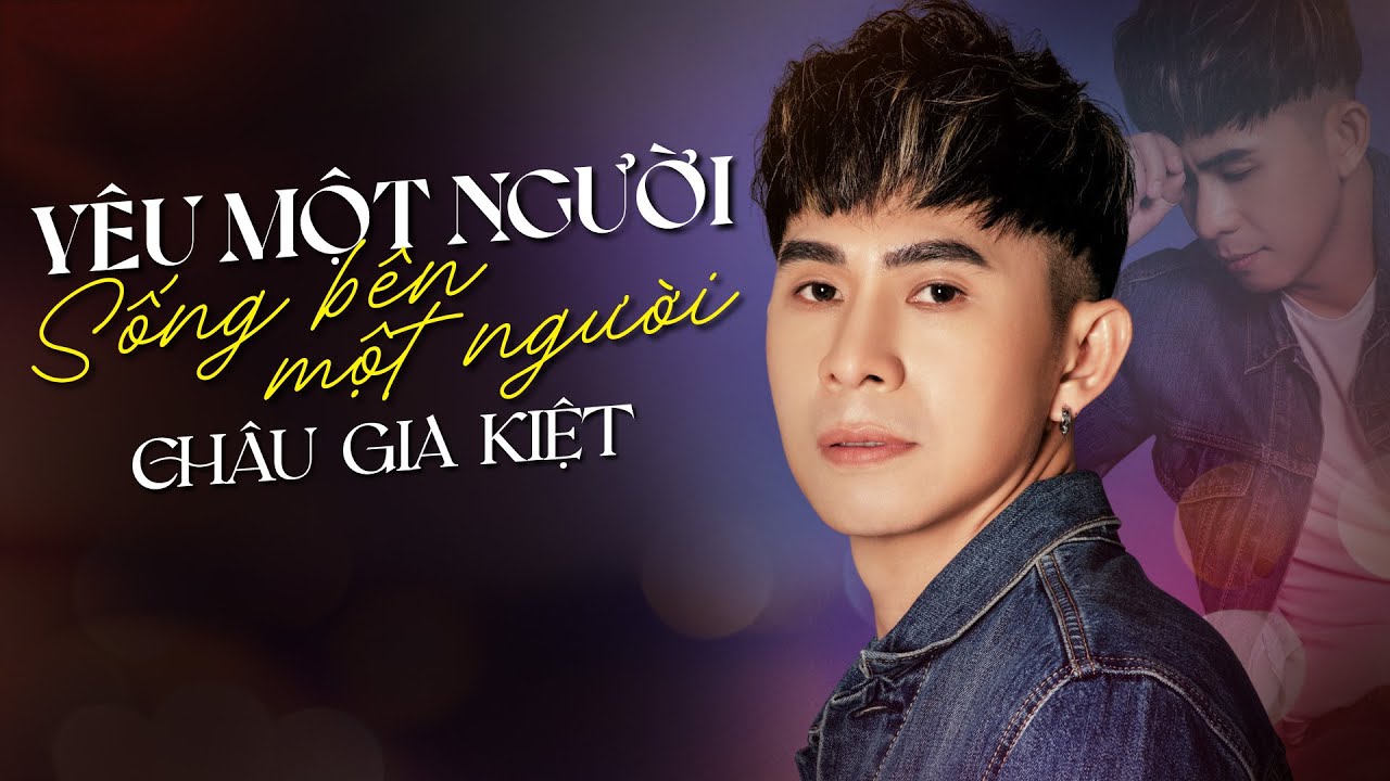 YÊU MỘT NGƯỜI SỐNG BÊN MỘT NGƯỜI - CHÂU GIA KIỆT | Bao năm qua thầm kín với câm nín...