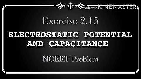 Electrostatic Potential and Capacitance | Class 12 | Exercise 2.15