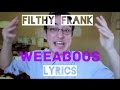 Filthy frank  weeaboos lyrics