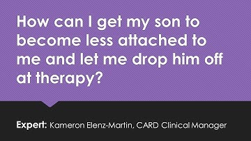 Ask an Autism Expert- Separation Anxiety