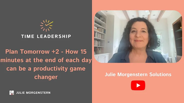 Plan Tomorrow +2 - How 15 minutes at the end of each day can be a productivity game changer
