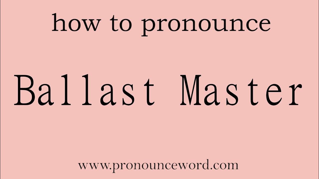 Ballast Master How to pronounce Ballast Master in english (correct