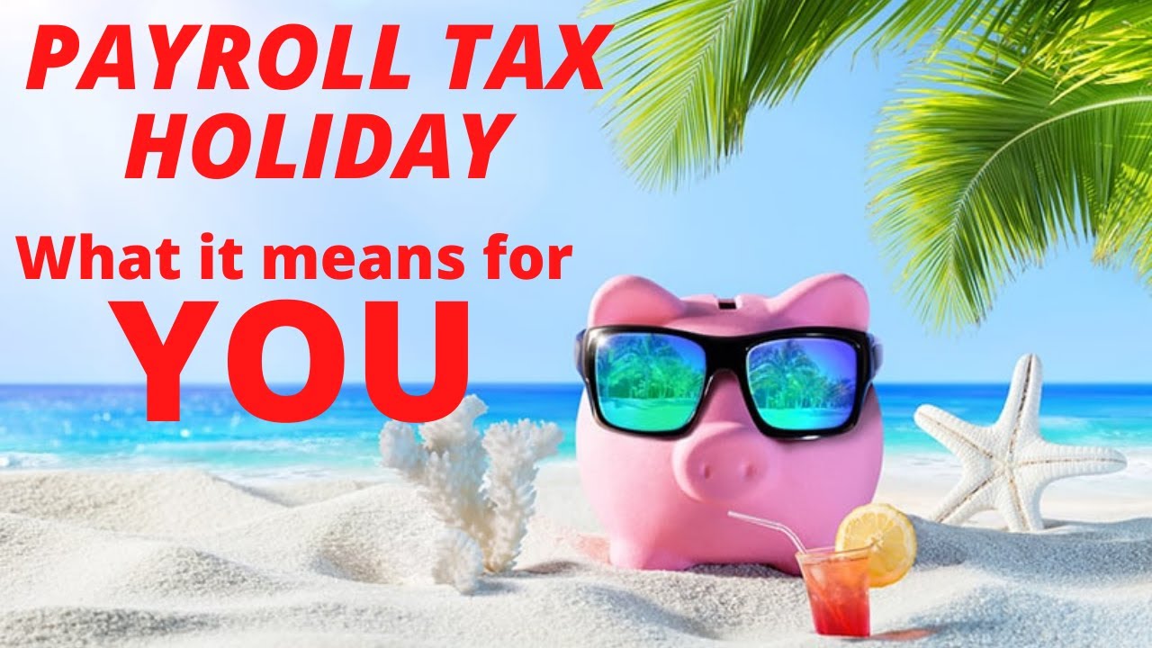 PAYROLL TAX HOLIDAY - What Does It MEAN for YOU?? - YouTube