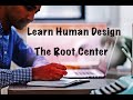 The Root Center/HD 101: A Beginners Guide To Reading Your Human Design Chart/ PART 3