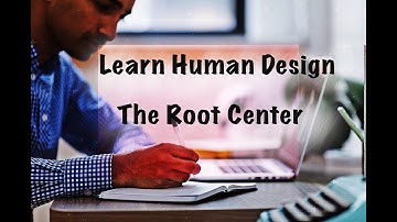 The Root Center/HD 101: A Beginners Guide To Reading Your Human Design Chart/ PART 3