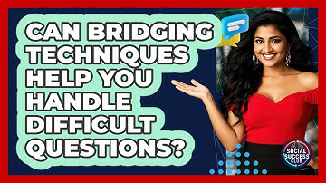 Can Bridging Techniques Help You Handle Difficult Questions? - Social Success Club