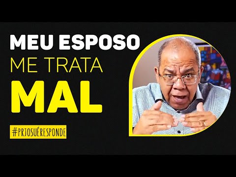 Meu marido só me trata mal o que devo fazer? | Pr Josué Responde