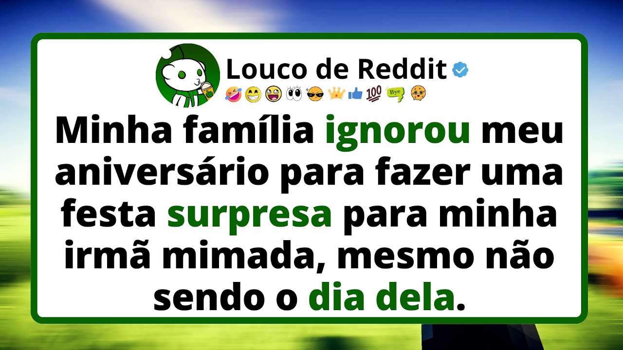 Minha FAMÍLIA ignorou meu aniversário para fazer uma festa surpresa para minha irmã mimada.