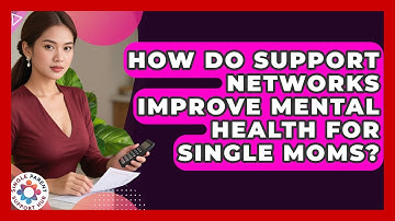 How Do Support Networks Improve Mental Health for Single Moms? | Single Parent Support Hub News