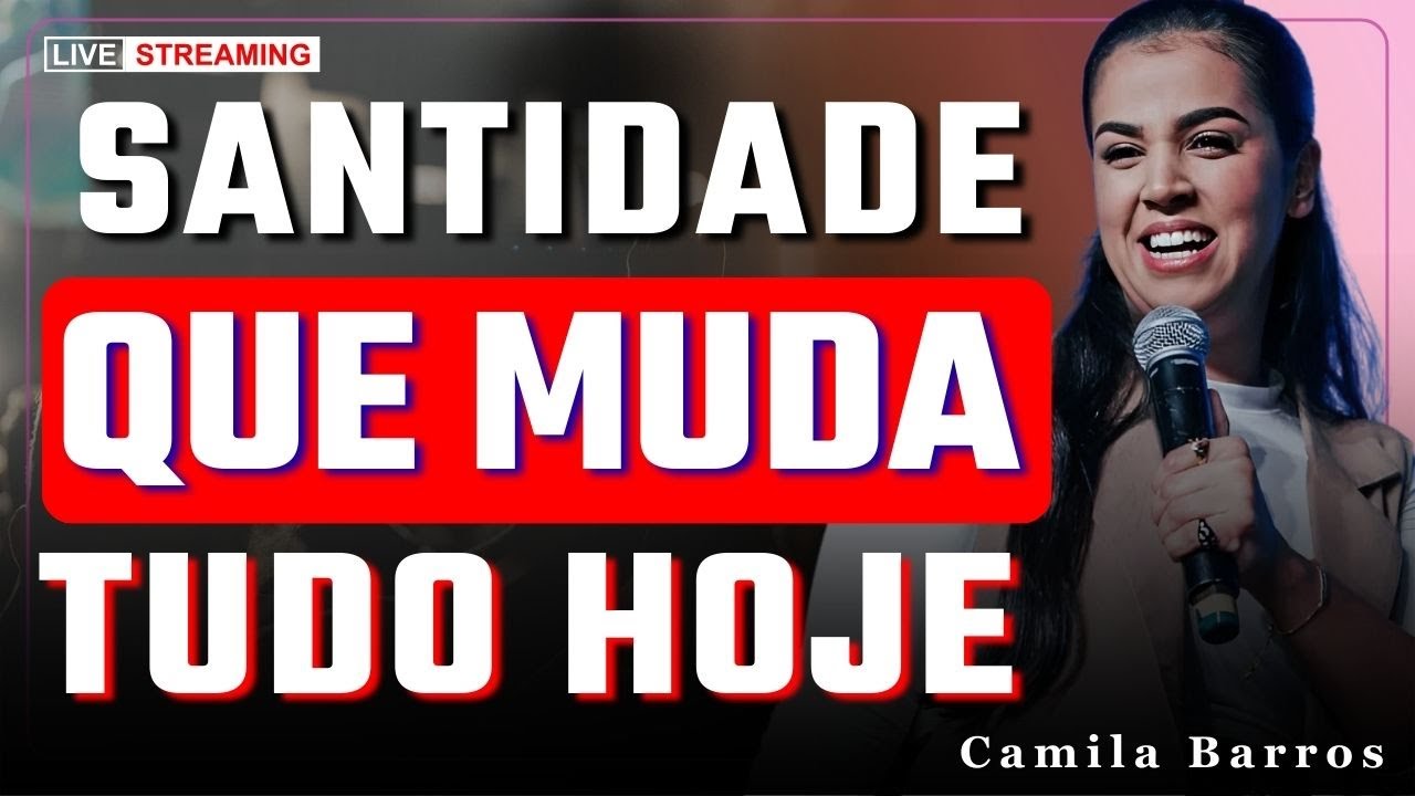 A Santidade Que Transforma e Alinha Toda a Sua Vida | Camila Barros