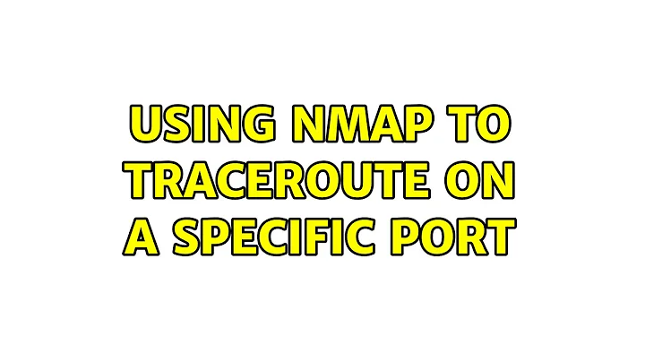 Using nmap to traceroute on a specific port (3 Solutions!!)
