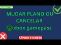 Como Trocar Plano ou Cancelar Gamepass - Atualizado