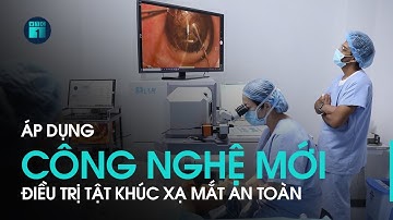 Áp dụng công nghệ mới điều trị tật khúc xạ mắt an toàn | VTC1