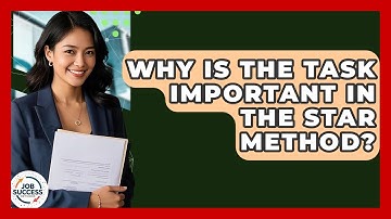 Why Is The Task Important In The STAR Method? - Job Success Network
