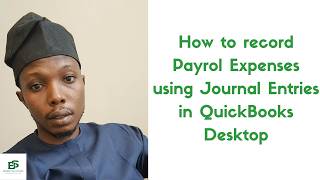 How to Record Payrol Expenses and Liabilities using Journal Entries in Quickbooks Desktop