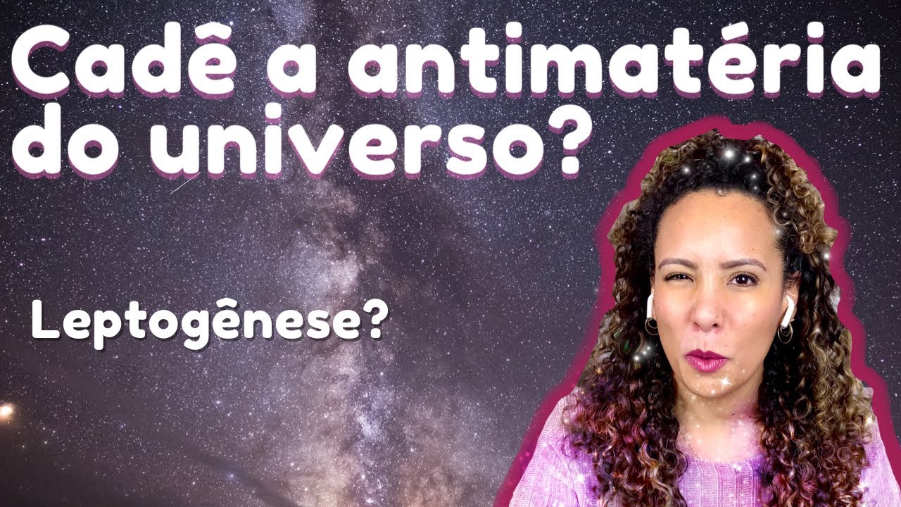 Cadê a antimatéria do universo? Por que estamos cercados de matéria?