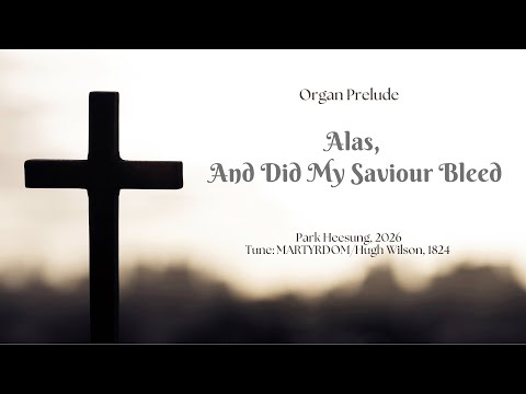 Alas and Did My Savior Bleed (Organ Prelude for Lent) - H. Wilson