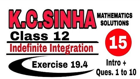 Class 12 || K.C.SINHA || Indefinite Integrals||Exercise 19.4|| Mathematics|| Ques.1 to 10  ||