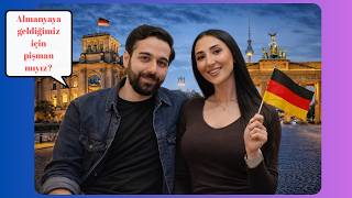 Almanyaya geldiğimize pişman mıyız?! 🇩🇪
