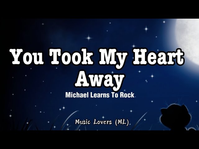 Michael Learns To Rock - You Took My Heart Away (Lyrics) class=