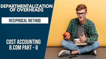 Departmentalization of Overheads - Reciprocal Method (Cost Accounting - B.Com-II) in Urdu/Hindi