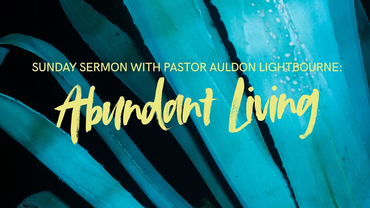 Sunday Sermon with Auldon Lightbourne- Abundant Living
