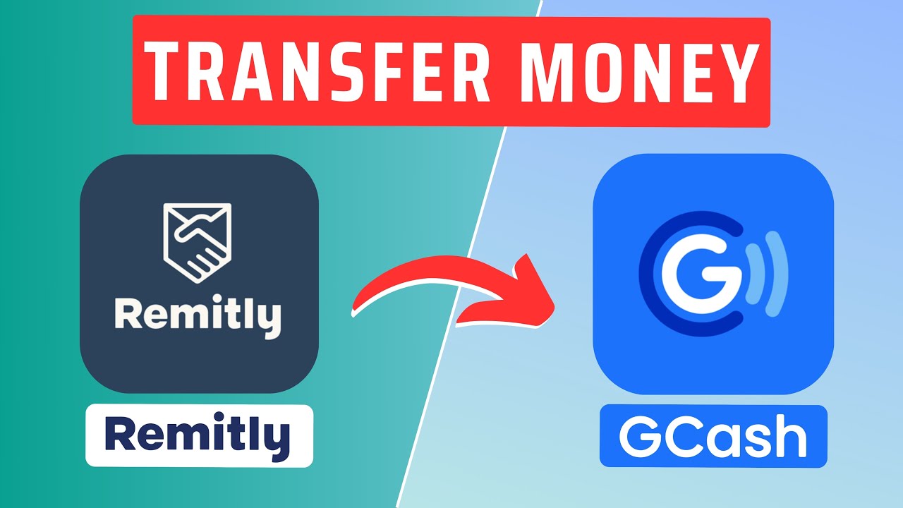 How To Transfer Money From Remitly To GCash