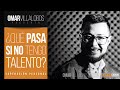 OMAR VILLALOBOS | Qué pasa si No tengo Talento | Superación Personal