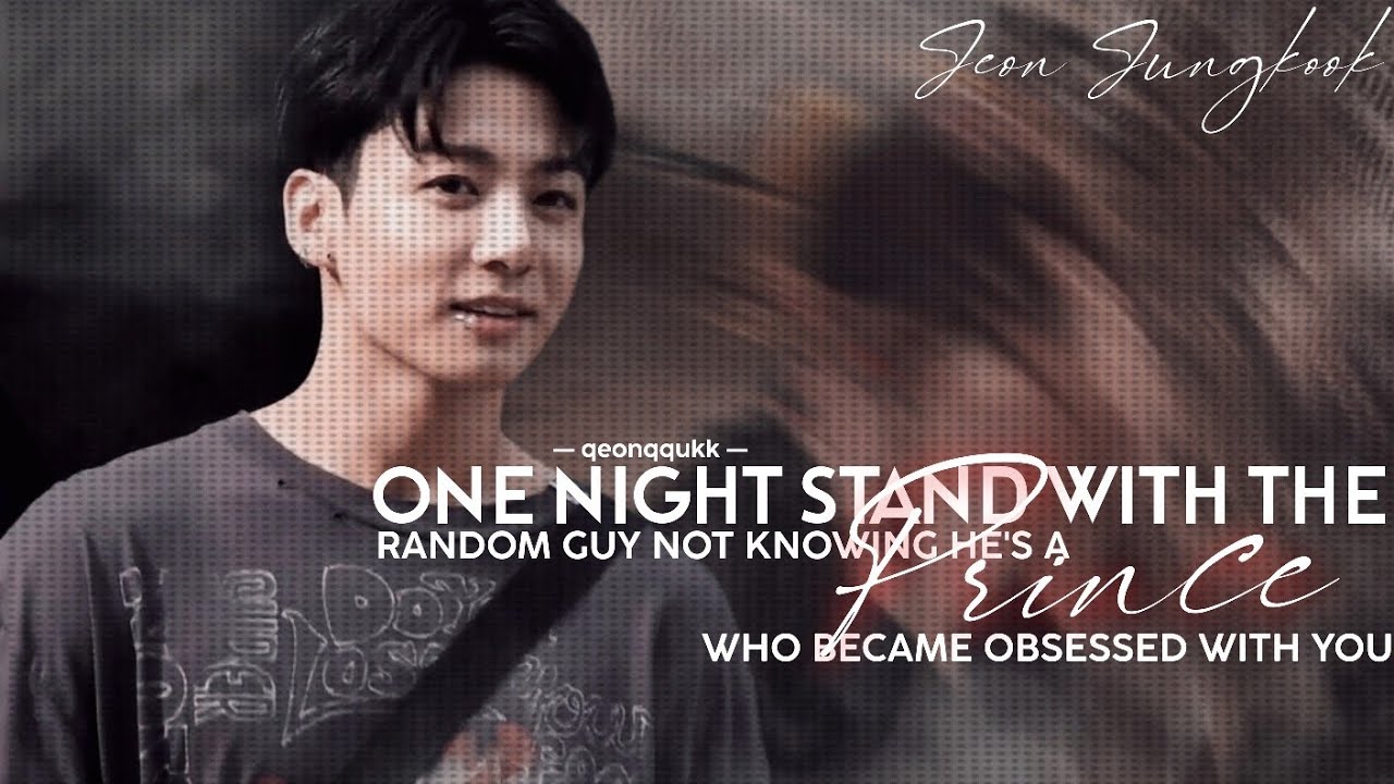 One Night Stand With A Stranger Not Knowing He's A Prince || Jungkook FF || Oneshot