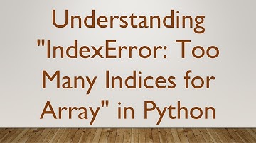 Understanding "IndexError: Too Many Indices for Array" in Python