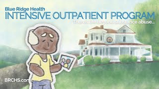 There's Life Beyond Substance Abuse - Blue Ridge Health's Intensive Outpatient Program