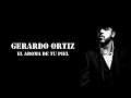 Gerardo Ortiz - El Aroma De Tu Piel (LETRA)